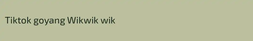 Tiktok goyang Wikwik wik